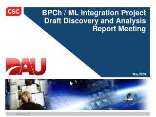 BPCh / ML Integration Project Draft Discovery and Analysis Report Meeting May 2009