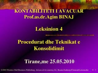 KONTABILITETI I AVACUAR Prof.as.dr.Agim BINAJ Leksinion 4 Procedurat dhe Teknikat e Konsolidimit
