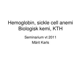 Hemoglobin, sickle cell anemi Biologisk kemi, KTH