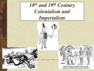 18 th and 19 th Century Colonialism and Imperialism