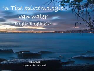 ‘n Tipe epistemologie van water Breyten Breytenbach