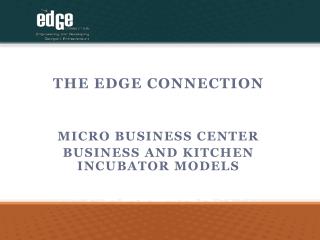 The Edge Connection Micro business center Business and kitchen incubator models