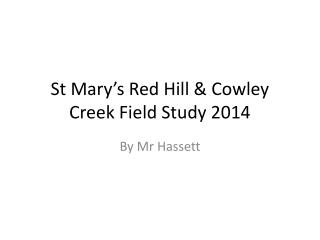 St Mary’s Red Hill &amp; Cowley Creek Field Study 2014