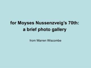 for Moyses Nussenzveig’s 70th: a brief photo gallery