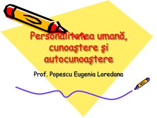 Personalitatea umană, cunoaştere şi autocunoaştere