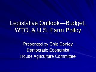Legislative Outlook—Budget, WTO, &amp; U.S. Farm Policy