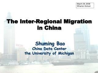 The Inter-Regional Migration in China Shuming Bao China Data Center the University of Michigan
