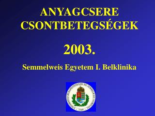 ANYAGCSERE CSONTBETEGSÉGEK 2003. Semmelweis Egyetem I. Belklinika