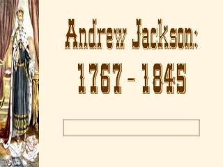 Andrew Jackson: 1767 - 1845