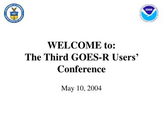 WELCOME to: The Third GOES-R Users’ Conference