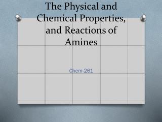The Physical and Chemical Properties, and Reactions of Amines