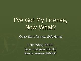 I’ve Got My License, Now What?