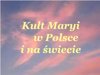 Kult Maryi w Polsce i na świecie