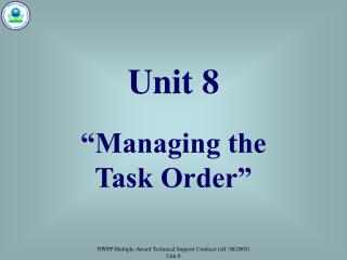 Unit 8 “Managing the Task Order”