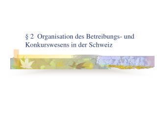 § 2 Organisation des Betreibungs- und Konkurswesens in der Schweiz