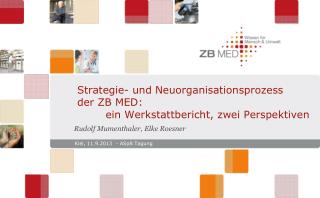 Strategie- und Neuorganisationsprozess der ZB MED: 	ein Werkstattbericht, zwei Perspektiven