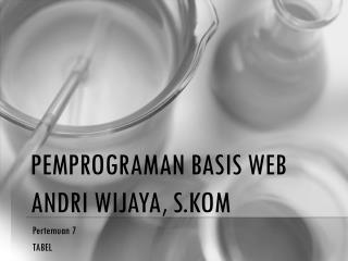 Pemprograman BaSIS Web Andri Wijaya , S.Kom