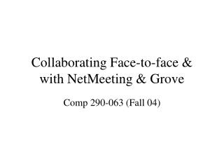 Collaborating Face-to-face &amp; with NetMeeting &amp; Grove