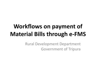 Workflows on payment of Material Bills through e-FMS