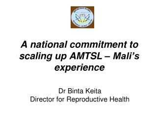 A national commitment to scaling up AMTSL – Mali’s experience