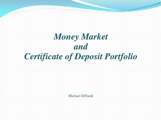 Money Market and Certificate of Deposit Portfolio Michael DiNardi