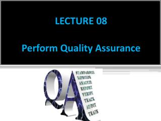 LECTURE 08 Perform Quality Assurance