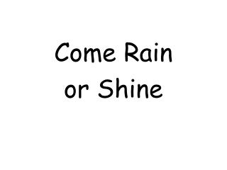 Come Rain or Shine