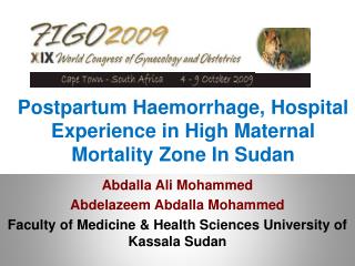Postpartum Haemorrhage , Hospital Experience in High Maternal Mortality Zone In Sudan