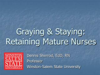 Graying &amp; Staying: Retaining Mature Nurses