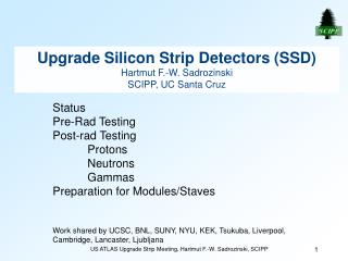 Upgrade Silicon Strip Detectors (SSD) Hartmut F.-W. Sadrozinski SCIPP, UC Santa Cruz
