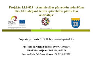 Projekta partneris Nr.3: Dobeles novada pašvaldība Projekta partnera budžets : 193 904,00 EUR
