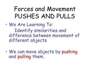 Forces and Movement PUSHES AND PULLS