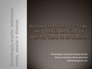 Dizaino modulio 11-12 kl . metodinės medžiagos pristatymas ir aptarimas
