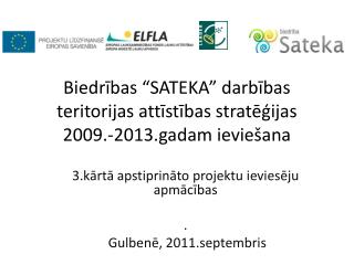 Biedrības “SATEKA” darbības teritorijas attīstības stratēģijas 2009.-2013.gadam ieviešana