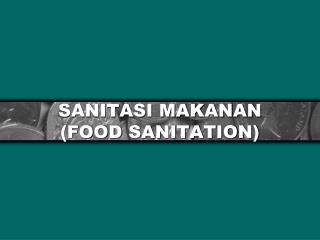 SANITASI MAKANAN (FOOD SANITATION)