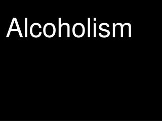 Alcoholism