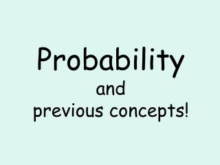 Probability and previous concepts!