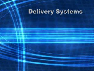 Delivery Systems