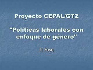 Proyecto CEPAL/GTZ &quot;Políticas laborales con enfoque de género&quot;