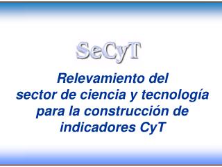 Relevamiento del sector de ciencia y tecnología para la construcción de indicadores CyT