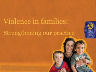 Violence in families: Strengthening our practice