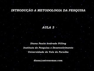 INTRODUÇÃO A METODOLOGIA DA PESQUISA AULA 3 Diana Paula Andrade Pilling