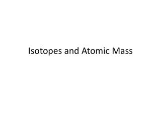 Isotopes and Atomic M ass