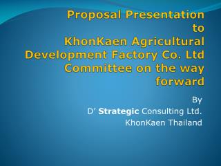 By D’ Strategic Consulting Ltd. KhonKaen Thailand