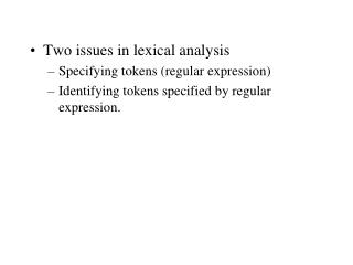 Two issues in lexical analysis Specifying tokens (regular expression)