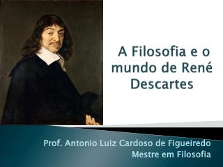 A Filosofia e o mundo de René Descartes