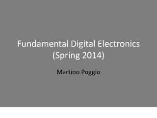 Fundamental Digital Electronics (Spring 2014)