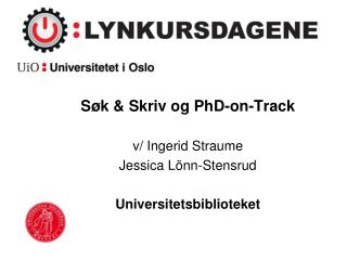 Søk &amp; Skriv og PhD-on-Track v/ Ingerid Straume Jessica Lönn -Stensrud