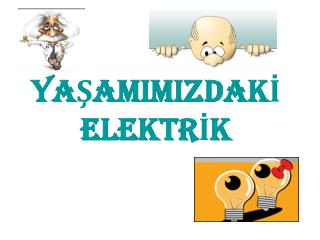 YAŞAMIMIZDAKİ ELEKTRİK