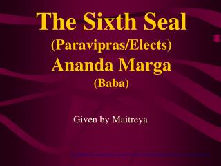 The Sixth Seal (Paravipras/Elects) Ananda Marga (Baba)